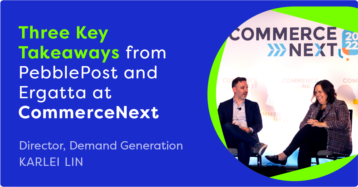 Three Key Takeaways from PebblePost and Ergatta at CommerceNext