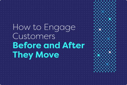 How to Engage Customers Before and After They Move