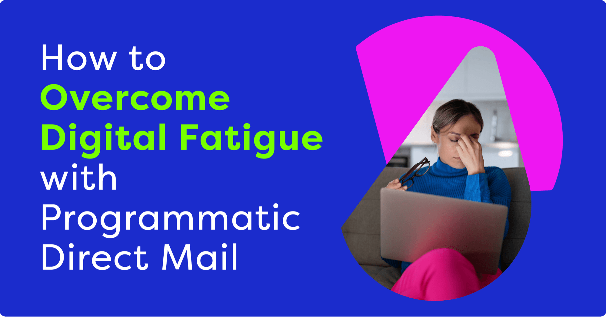 How to Overcome Digital Fatigue with Programmatic Direct Mail - PebblePost