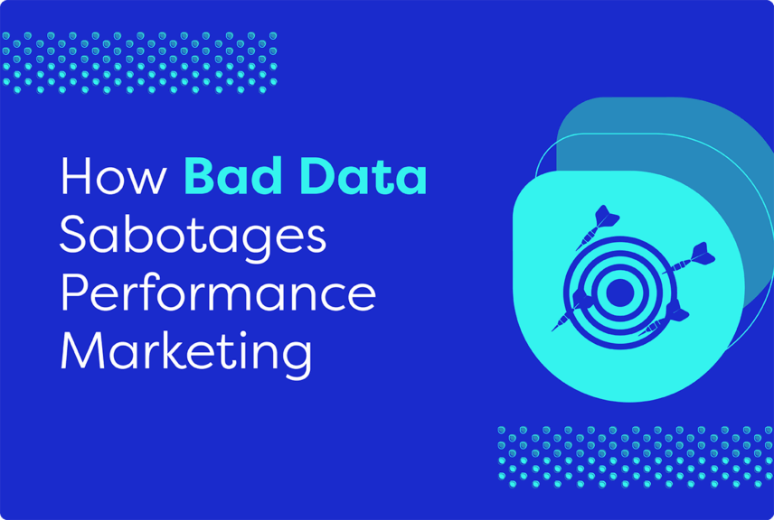 How bad data sabotages performance marketing