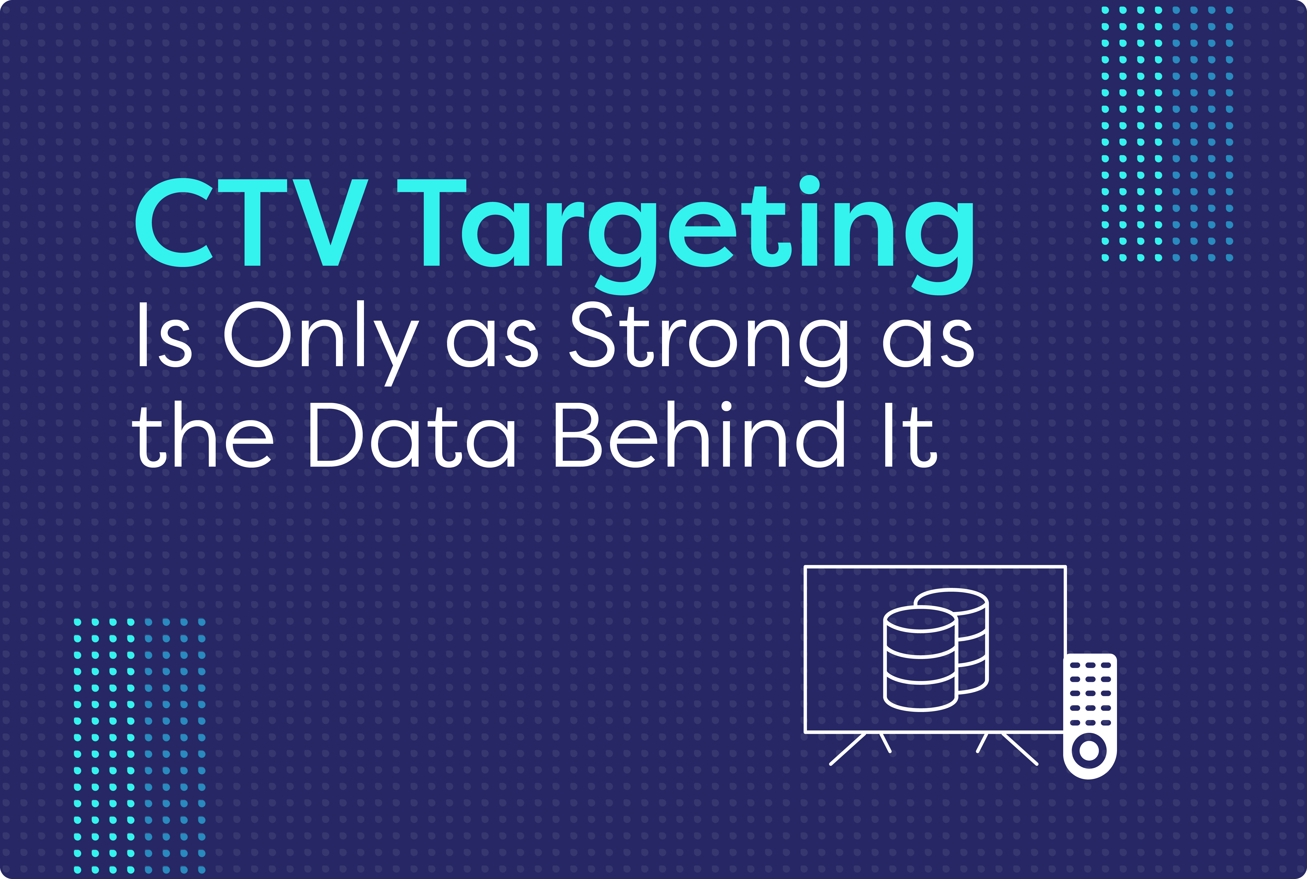 CTV Targeting Is Only as Strong as the Data Behind It